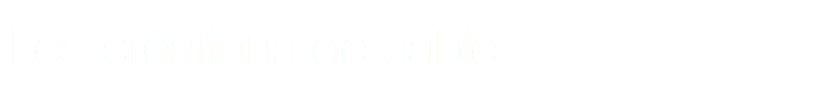 Les créations de sable