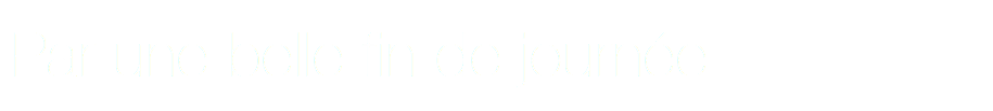 Par une belle fin de journée
